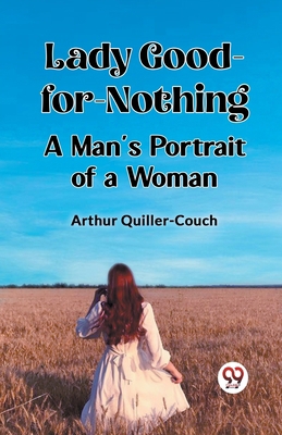 Lady Good-for-Nothing A Man's Portrait of a Woman 9362760622 Book Cover