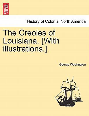 The Creoles of Louisiana. [With Illustrations.] 1241315736 Book Cover