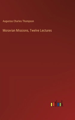 Moravian Missions, Twelve Lectures 3368647199 Book Cover