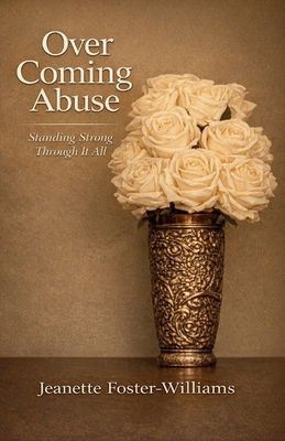 Over Coming Abuse: Standing Strong Through It All [Large Print] B0C6W5JLVF Book Cover