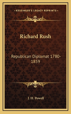 Richard Rush: Republican Diplomat 1780-1859 1164498940 Book Cover