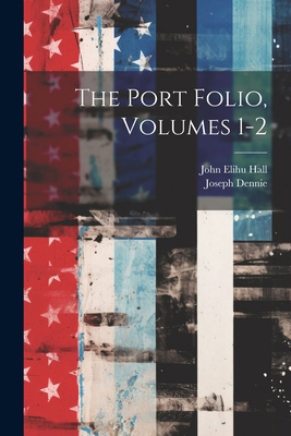 The Port Folio, Volumes 1-2 1022736035 Book Cover