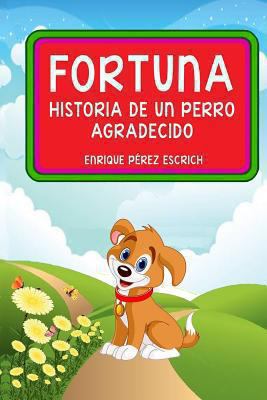 Fortuna: Historia de un Perro Agradecido (Illus... [Spanish] 1494443139 Book Cover