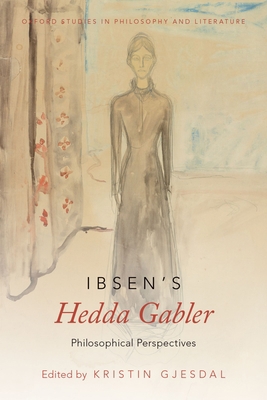 Ibsen's Hedda Gabler: Philosophical Perspectives 0190467886 Book Cover