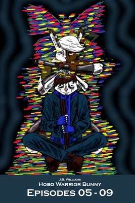 Hobo Warrior Bunny: Episodes 05 - 09 B0DYCKB12R Book Cover