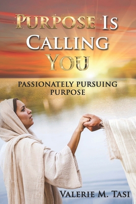 Purpose Is Calling You: Passionately Pursuing P... 1646600231 Book Cover