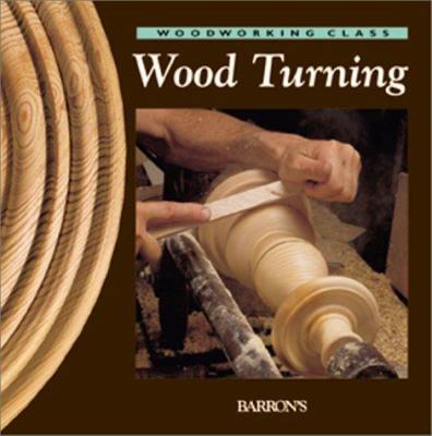 Wood Turning (Woodworking Class) 0764152459 Book Cover