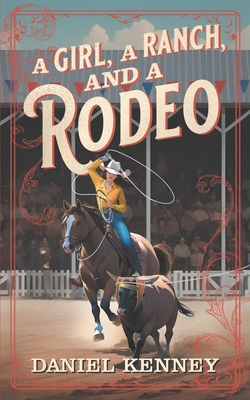A Girl, A Ranch, and A Rodeo 194786551X Book Cover