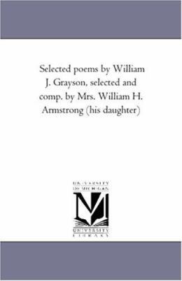 Selected Poems by William J. Grayson, Selected ... 1425511244 Book Cover