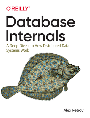 Database Internals: A Deep Dive Into How Distri... 1492040347 Book Cover