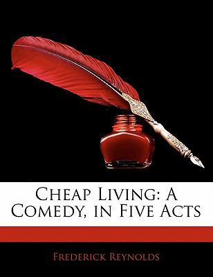 Cheap Living: A Comedy, in Five Acts 1141403161 Book Cover