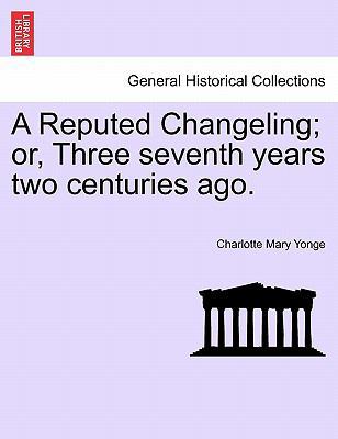 A Reputed Changeling; Or, Three Seventh Years T... 1241380600 Book Cover