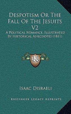 Despotism Or The Fall Of The Jesuits V2: A Poli... 1165450534 Book Cover