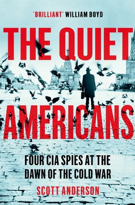 The Quiet Americans: Four CIA Spies at the Dawn... 1529066263 Book Cover