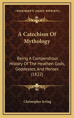 A Catechism Of Mythology: Being A Compendious H... 1169024033 Book Cover
