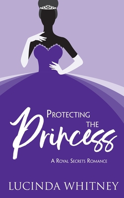 Protecting The Princess: a Contemporary Royal R... 1944137580 Book Cover
