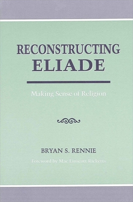 Reconstructing Eliade: Making Sense of Religion 0791427641 Book Cover