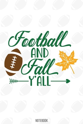 Football and Fall y'all Notebook:, football journal gift, football Notebook Gift, Fantasy Organizer, Fantasy Football Gift: Lined Notebook / Journal Gift, 110 Pages, 6x9, Soft Cover, Matte Finish