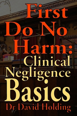 First Do No Harm: Clinical Negligence Basics B0CMKDKSBL Book Cover