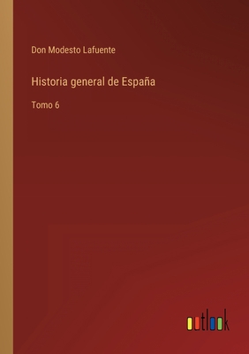 Historia general de España: Tomo 6 [Spanish] 3368101080 Book Cover