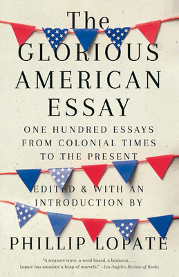 The Glorious American Essay: One Hundred Essays... 0525436278 Book Cover