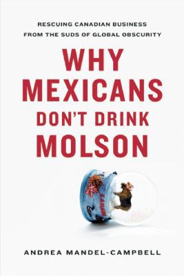 Why Mexicans Don't Drink Molson: Rescuing Canad... 1553652258 Book Cover