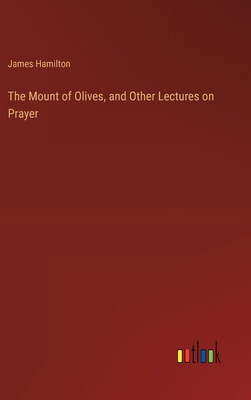 The Mount of Olives, and Other Lectures on Prayer 3385368723 Book Cover
