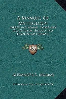 A Manual of Mythology: Greek and Roman, Norse a... 1169348203 Book Cover