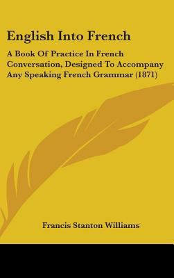English Into French: A Book Of Practice In Fren... 1436975255 Book Cover
