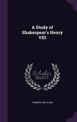A Study of Shakespear's Henry VIII 1356187293 Book Cover