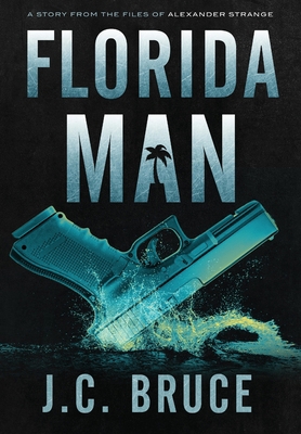 Florida Man: A Story From the Files of Alexande... 1734290382 Book Cover