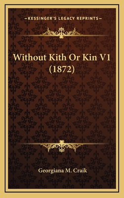 Without Kith Or Kin V1 (1872) 116636447X Book Cover