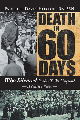 Death in 60 Days: Who Silenced Booker T. Washin... 1434366944 Book Cover