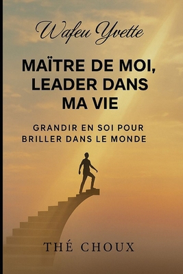 Maître de moi, leader dans ma vie: Grandir en s... [French] B0FS15GVVK Book Cover