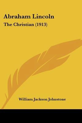 Abraham Lincoln: The Christian (1913) 1120136563 Book Cover