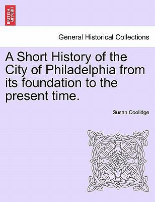 A Short History of the City of Philadelphia fro... 1241335125 Book Cover