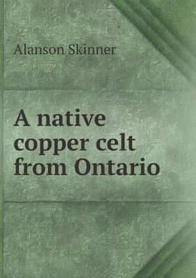 A native copper celt from Ontario 5518848358 Book Cover