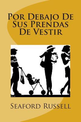 Por Debajo De Sus Prendas De Vestir [Spanish] 1478221968 Book Cover