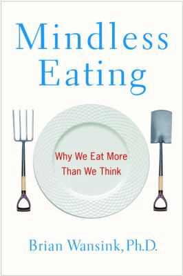 Mindless Eating: Why We Eat More Than We Think 0553804340 Book Cover