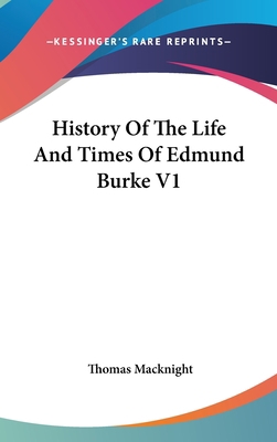 History of the Life and Times of Edmund Burke V1 0548086524 Book Cover