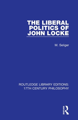 The Liberal Politics of John Locke 0367331071 Book Cover