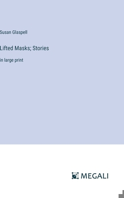 Lifted Masks; Stories: in large print 3387065396 Book Cover