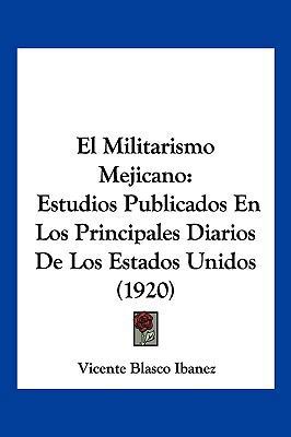 El Militarismo Mejicano: Estudios Publicados En... [Spanish] 1161153527 Book Cover