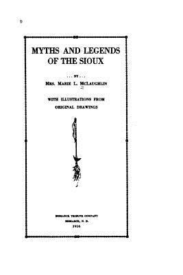 Myths and Legends of the Sioux 1523389281 Book Cover