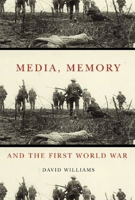 Media, Memory, and the First World War 0773539077 Book Cover