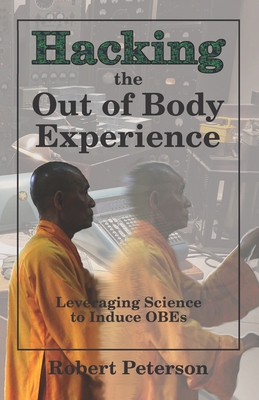 Hacking the Out of Body Experience: Leveraging ... 1078221413 Book Cover