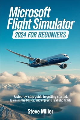 Microsoft Flight Simulator 2024 for Beginers: A... B0FCDLMZC4 Book Cover