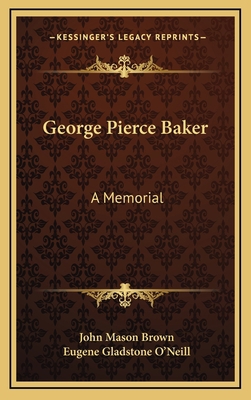 George Pierce Baker: A Memorial 1168677610 Book Cover