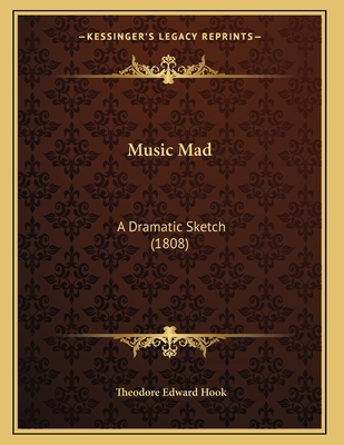 Music Mad: A Dramatic Sketch (1808) 1166558665 Book Cover