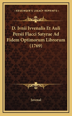 D. Ivnii Ivvenalis Et Auli Persii Flacci Satyra... [Latin] 1168192447 Book Cover